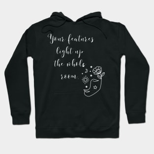 YOUR FEATURES LIGHT UP THE WHOLE ROOM. | be You | be yourself Hoodie